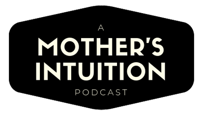 A Mother's Intuition Podcast